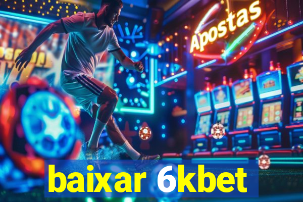 baixar 6kbet