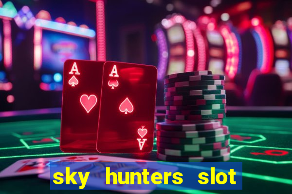 sky hunters slot free play