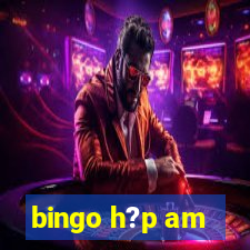 bingo h?p am