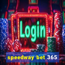 speedway bet 365