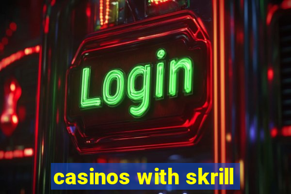 casinos with skrill