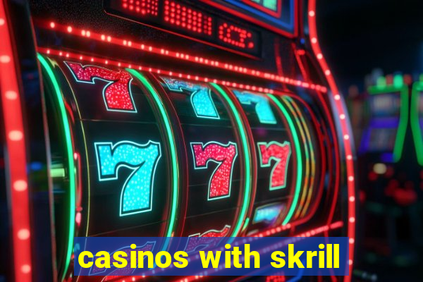 casinos with skrill