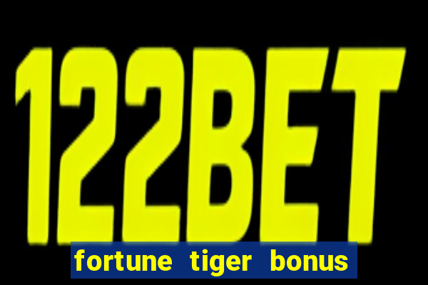 fortune tiger bonus sem deposito