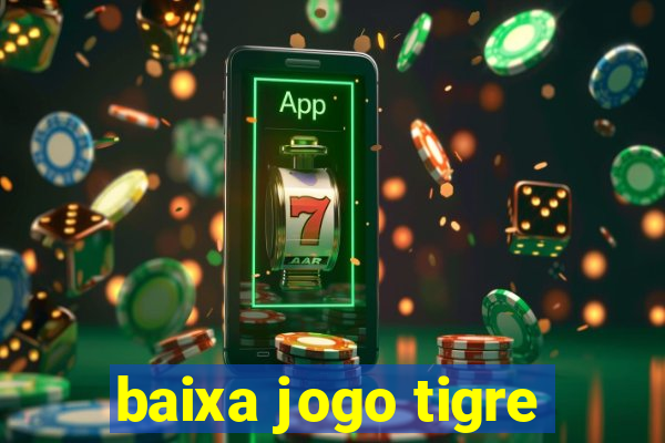 baixa jogo tigre