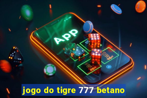 jogo do tigre 777 betano