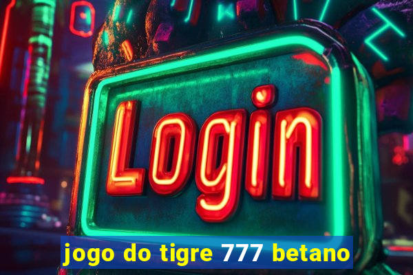 jogo do tigre 777 betano