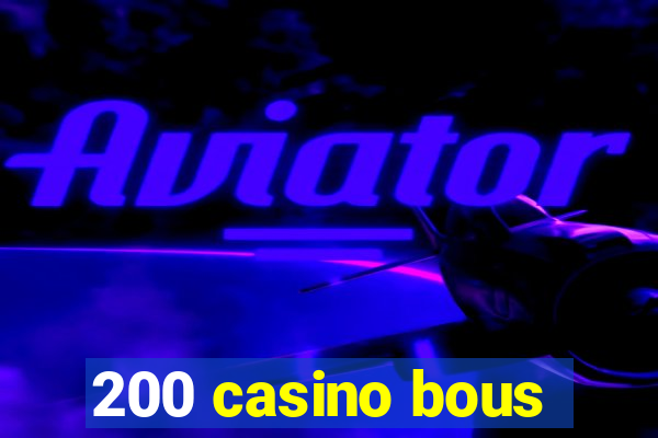 200 casino bous