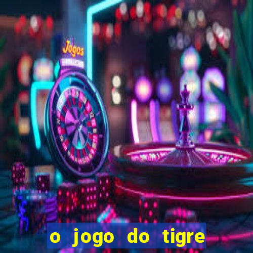 o jogo do tigre realmente paga