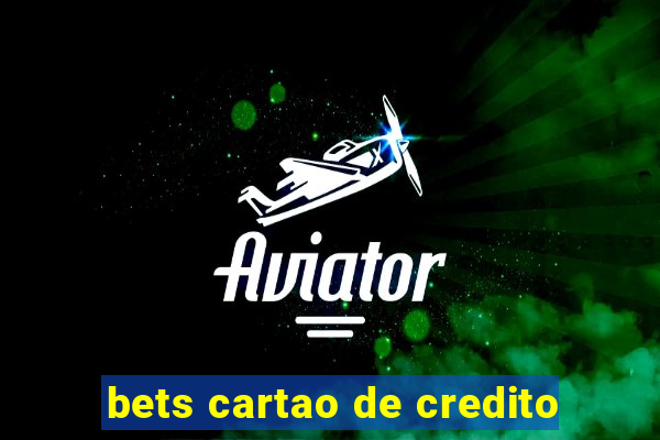 bets cartao de credito