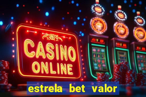 estrela bet valor minimo de deposito