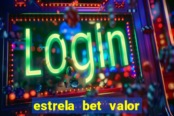 estrela bet valor minimo de deposito