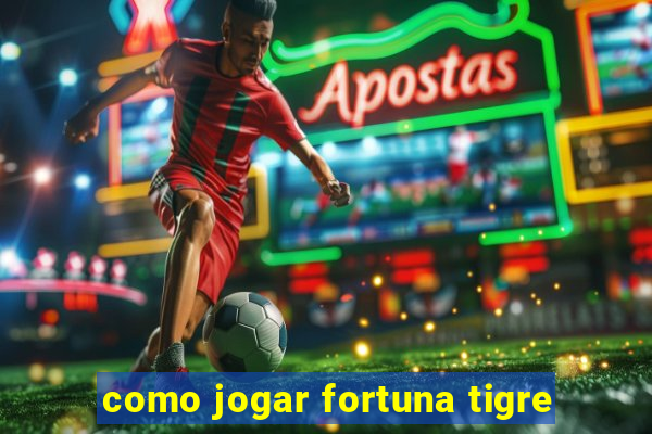 como jogar fortuna tigre