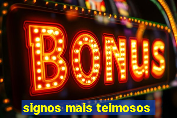 signos mais teimosos