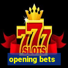 opening bets