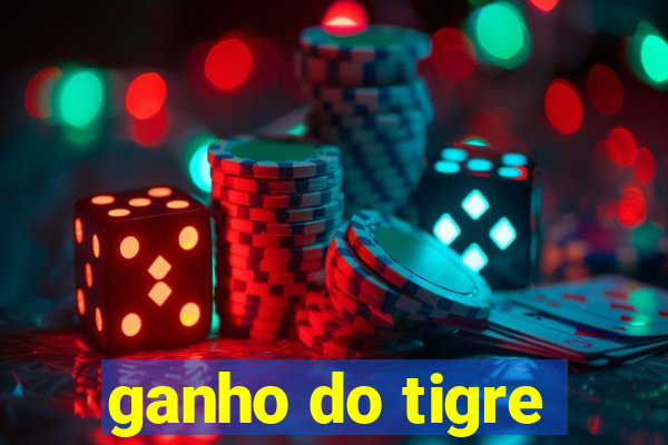 ganho do tigre