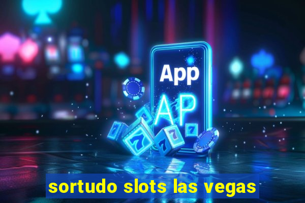 sortudo slots las vegas