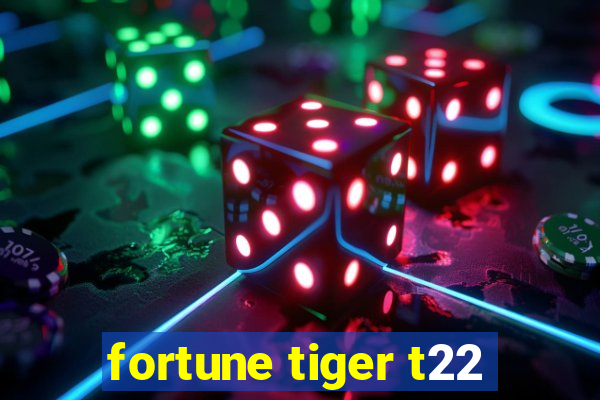 fortune tiger t22