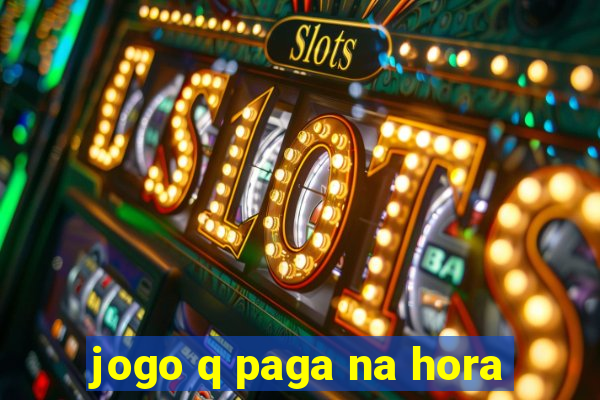 jogo q paga na hora