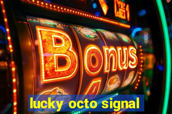 lucky octo signal