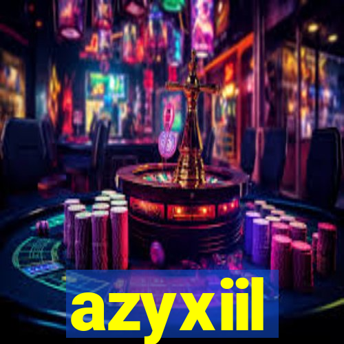 azyxiil