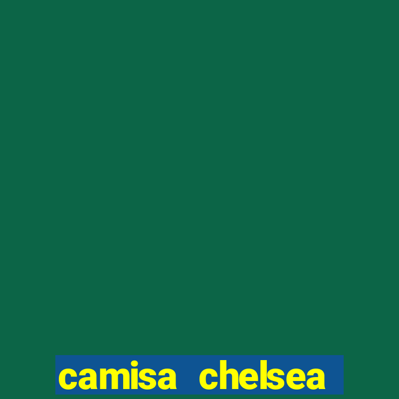 camisa chelsea preta e laranja