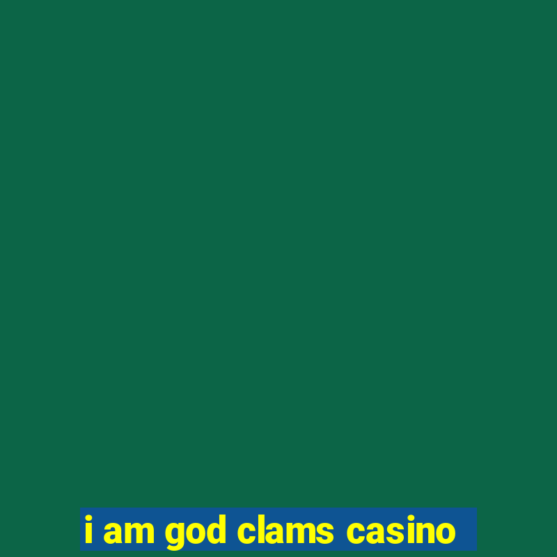 i am god clams casino