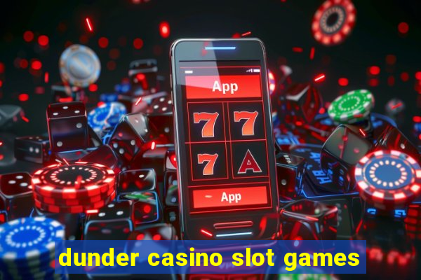 dunder casino slot games