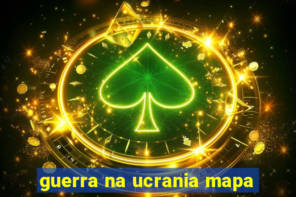 guerra na ucrania mapa