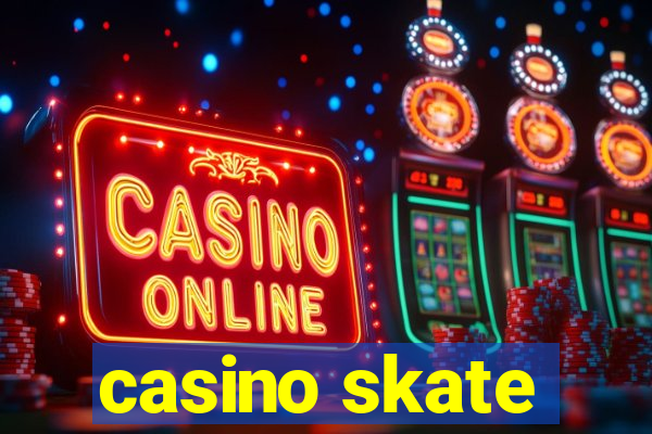 casino skate