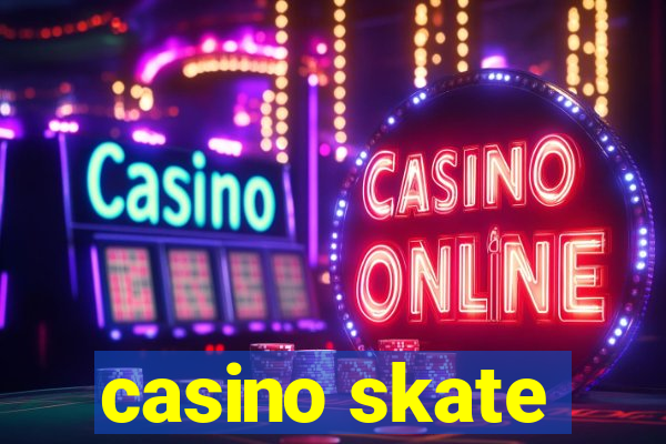 casino skate