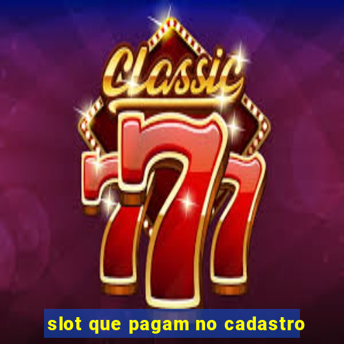 slot que pagam no cadastro