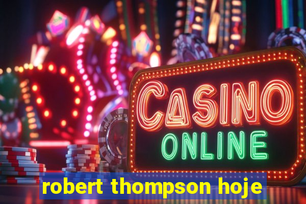 robert thompson hoje