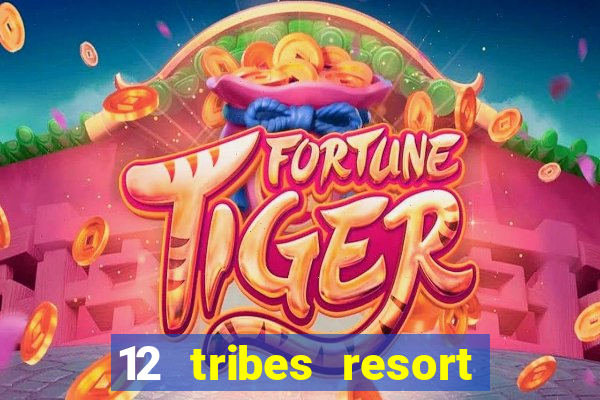 12 tribes resort casino review