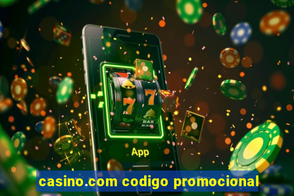 casino.com codigo promocional