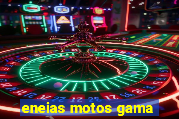 eneias motos gama