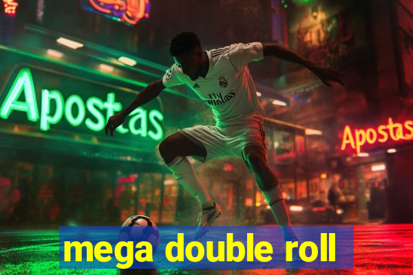 mega double roll