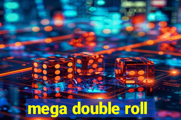 mega double roll