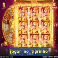 jogar no tigrinho sem deposito