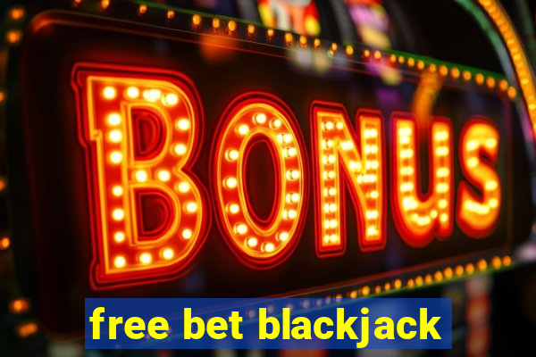 free bet blackjack