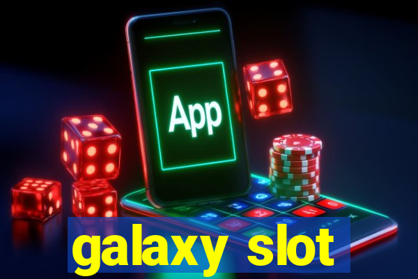 galaxy slot