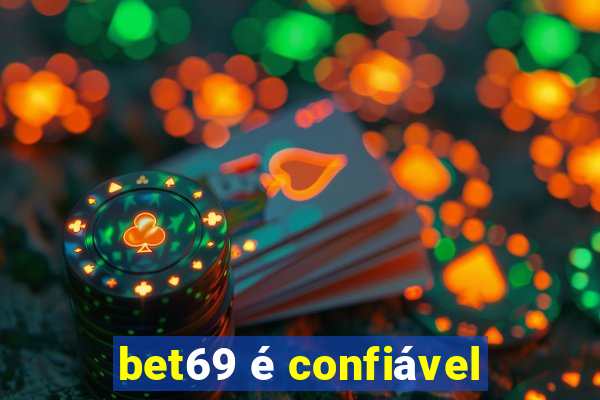 bet69 é confiável