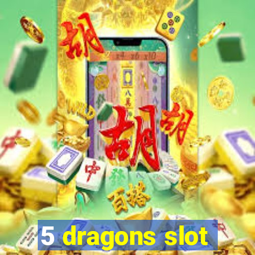 5 dragons slot