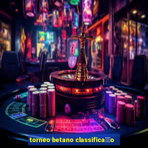 torneo betano classifica莽茫o