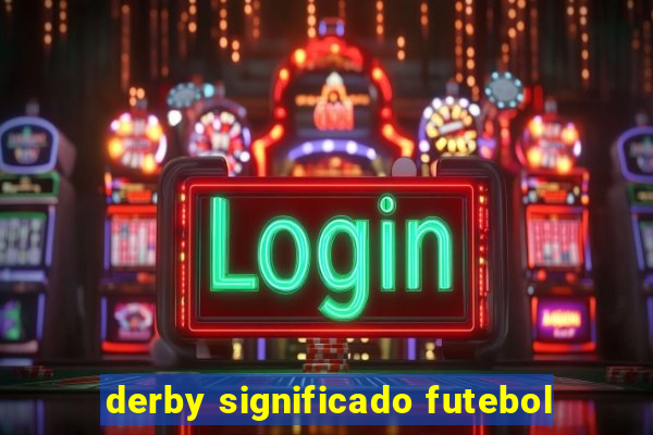 derby significado futebol