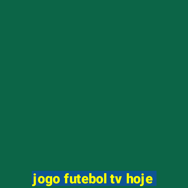 jogo futebol tv hoje