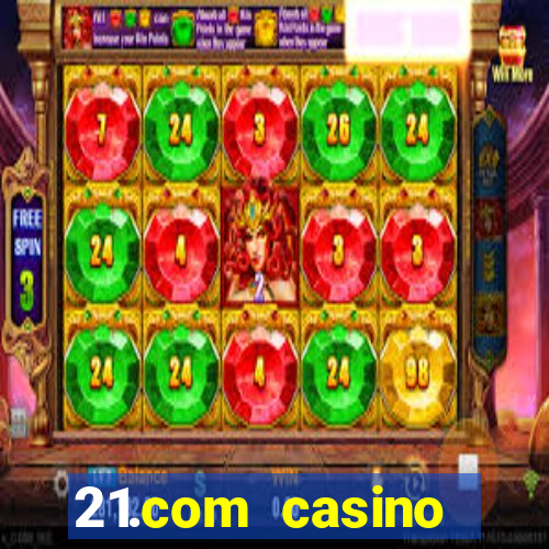 21.com casino online slots machines