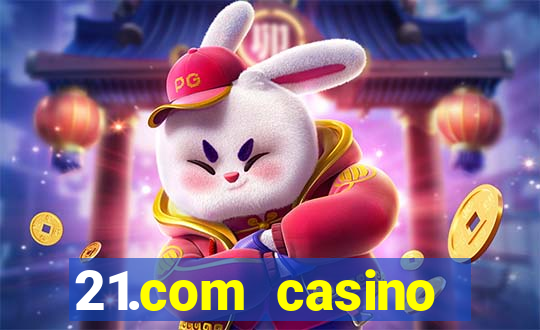 21.com casino online slots machines