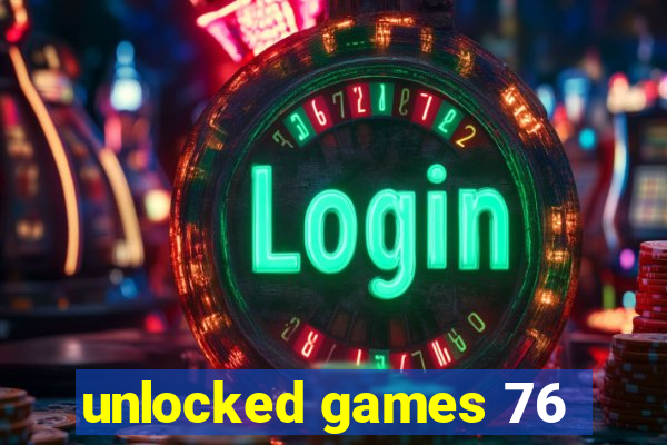 unlocked games 76