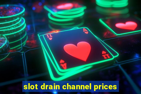 slot drain channel prices