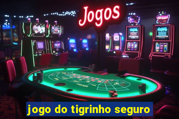 jogo do tigrinho seguro